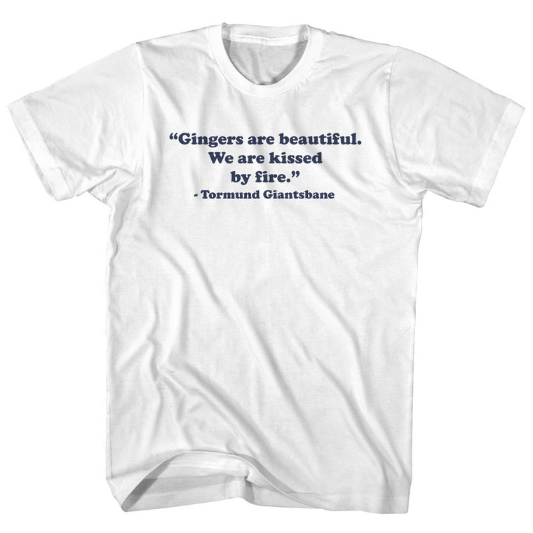 Gingers Are Beautiful. We Are Kissed By Fire. - Tormund Giantsbane Quote Tee Adult Cotton T-shirt - White