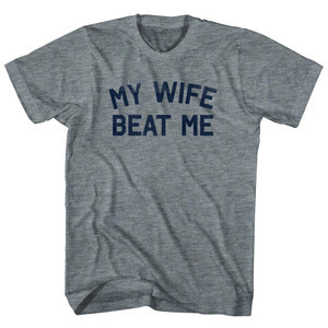 My Wife Beats Me T-Shirt - Athletic Grey Tri-Blend - Large - Final Sale - M1