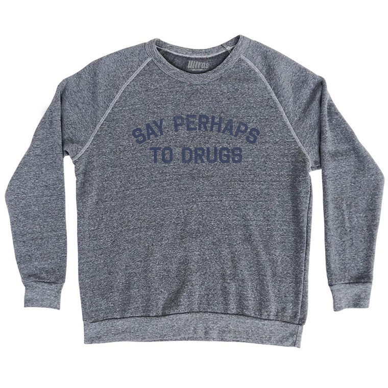Say Perhaps To Drugs Sweatshirt - Athletic Grey Tri-blend - Men's Small - Final Sale = M18