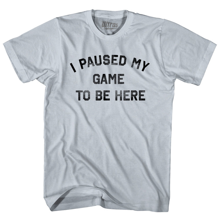 I Paused My Game To Be Here Adult Cotton T-shirt - Silver