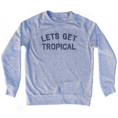 Lets Get Tropical Adult Tri-Blend Sweatshirt - Heather Grey