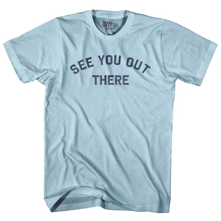 See You Out There Adult Cotton T-shirt - Light Blue