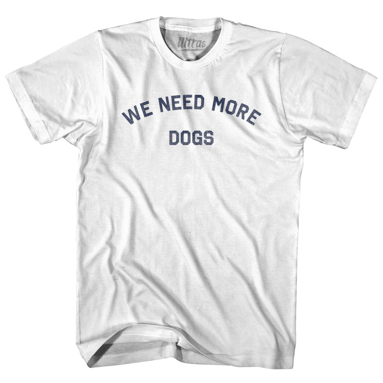 We Need More Dogs Womens Cotton Junior Cut T-Shirt - White