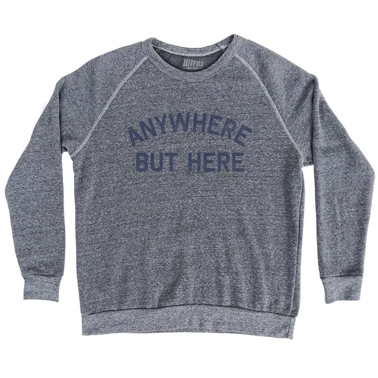 Anywhere But Here Adult Tri-Blend Sweatshirt - Athletic Grey