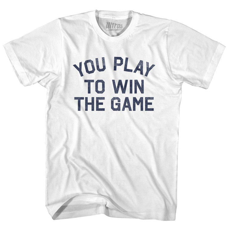 You Play To Win The Game Adult Cotton T-shirt - White