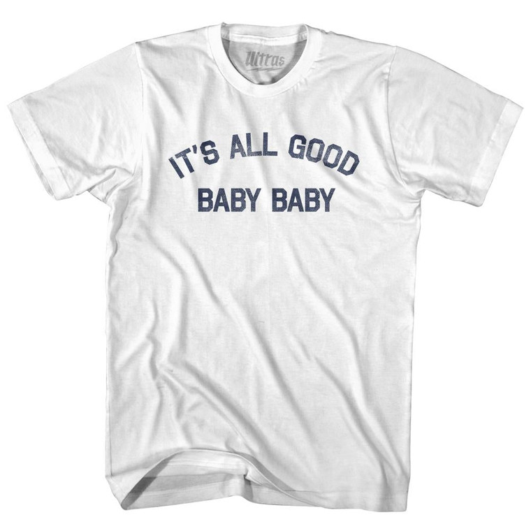 It's All Good Baby Baby Adult Cotton T-Shirt by Ultras