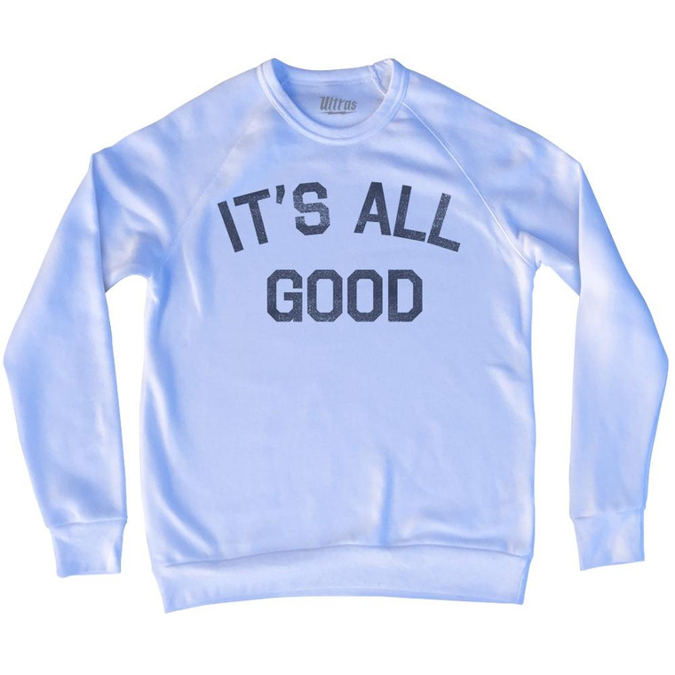 It's All Good Adult Tri-Blend Sweatshirt by Ultras