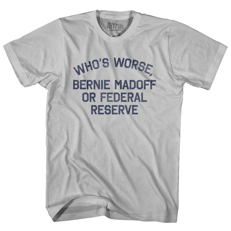 Who's Worse, Bernie Madoff or Federal Reserve Adult Cotton T-shirt by Ultras