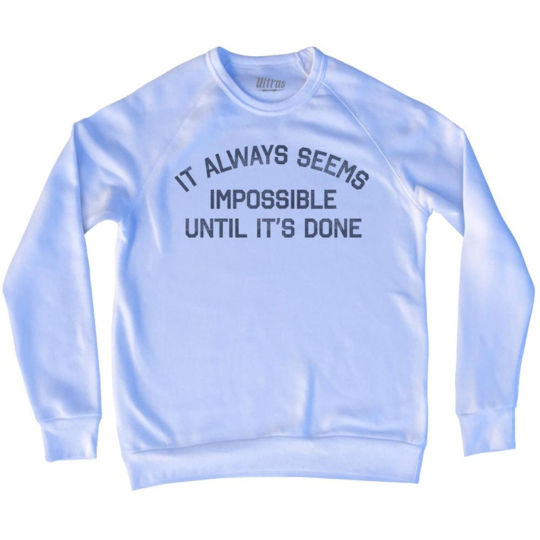 It Always Seems Impossible Until It's Done Adult Tri-Blend Sweatshirt by Ultras