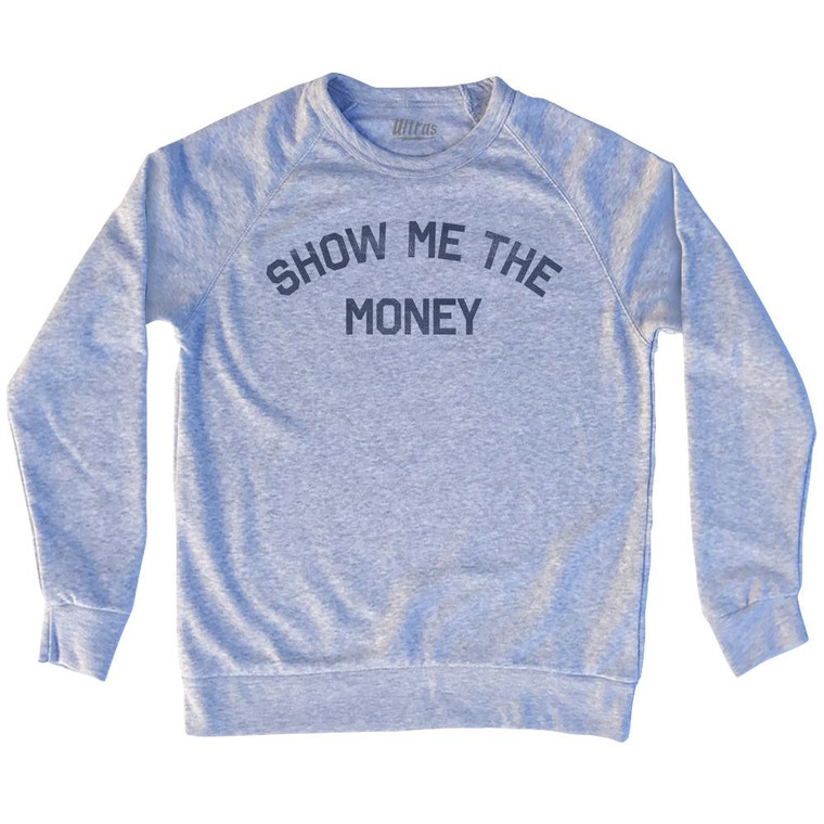 Show Me The Money Adult Tri-Blend Sweatshirt by Ultras