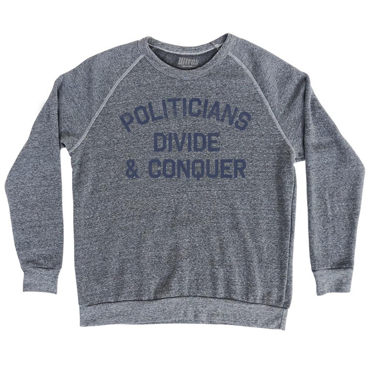Politicians Divide & Conquer Adult Tri-Blend Sweatshirt by Ultras Politicians Divide & Conquer Adult Tri-Blend Sweatshirt by Ultras