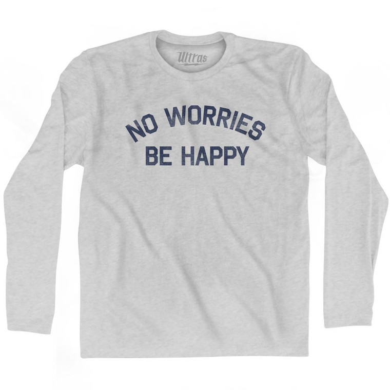 No Worries Be Happy Adult Cotton Long Sleeve T-Shirt by Ultras