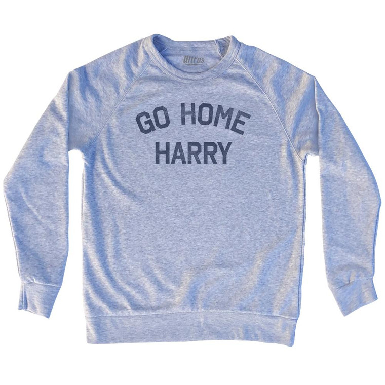 Go Home Harry Adult Tri-Blend Sweatshirt by Ultras