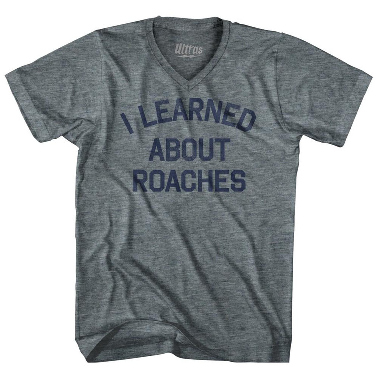 I Learned About Roaches Adult Tri-Blend V-Neck T-Shirt by Ultras