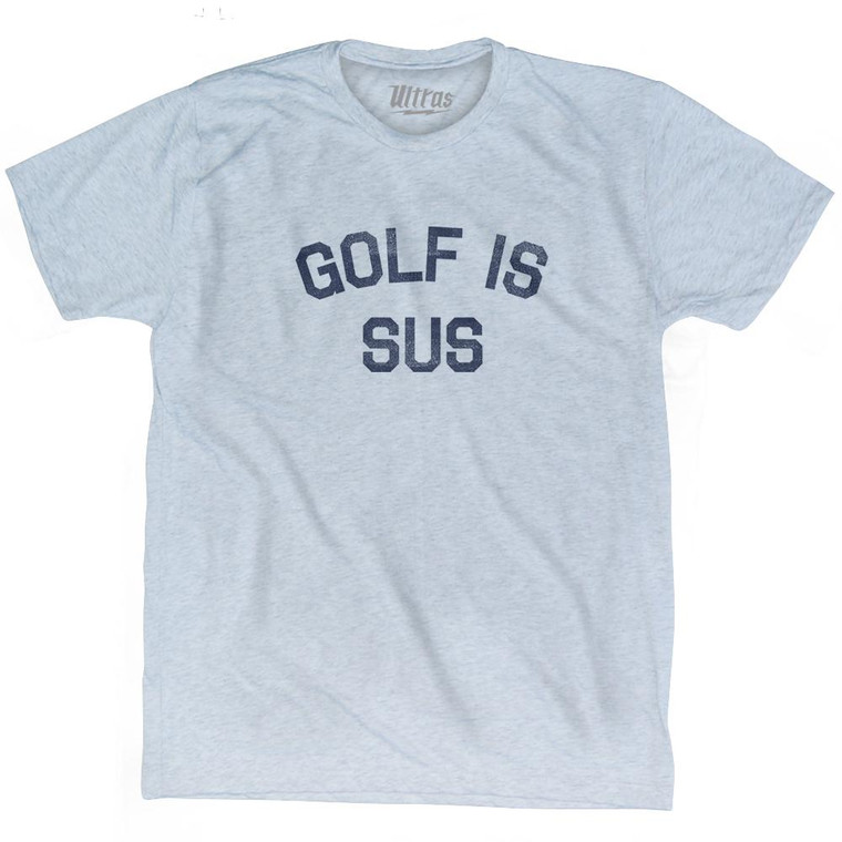 Golf Is Sus Adult Tri-Blend T-Shirt by Ultras