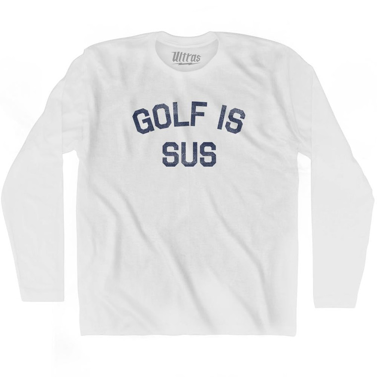 Golf Is Sus Adult Cotton Long Sleeve T-Shirt by Ultras