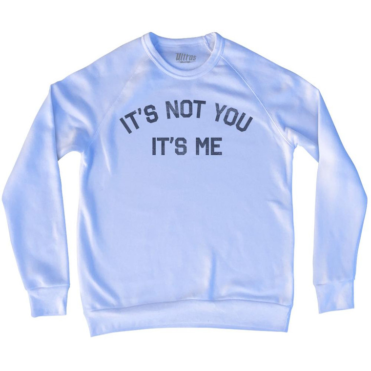 Its Not You Its Me Adult Tri-Blend Sweatshirt by Ultras