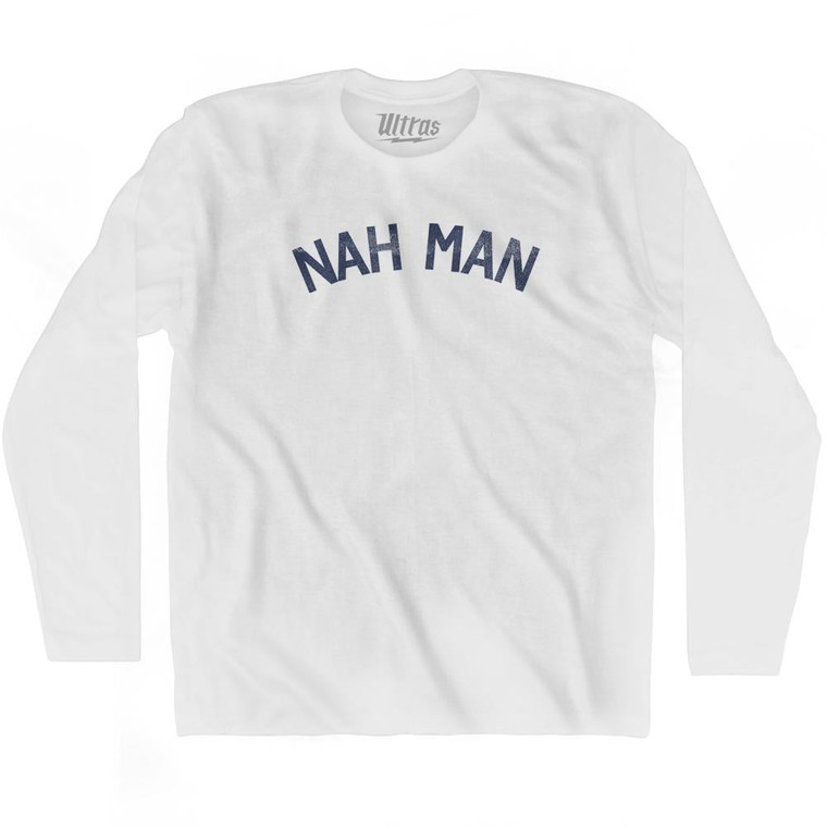Nah Man Adult Cotton Long Sleeve T-shirt by Ultras