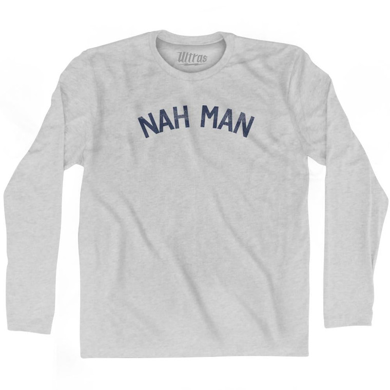 Nah Man Adult Cotton Long Sleeve T-shirt by Ultras
