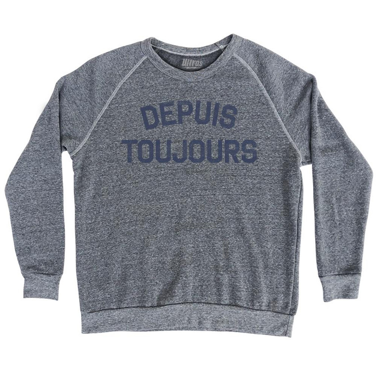 Depuis Toujours Adult Tri-Blend Sweatshirt by Ultras
