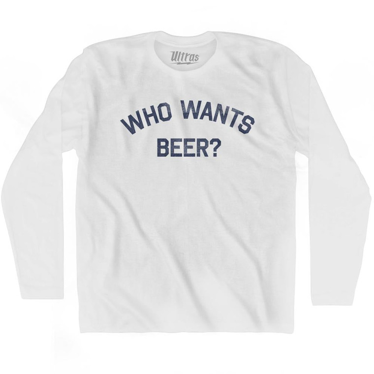 Who Wants Beer Adult Cotton Long Sleeve T-shirt by Ultras