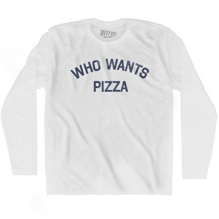 Who Wants Pizza Adult Cotton Long Sleeve T-shirt by Ultras