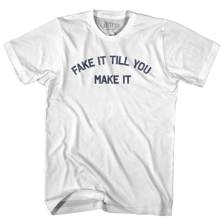 Fake It Till You Make It Adult Cotton T-shirt by Ultras