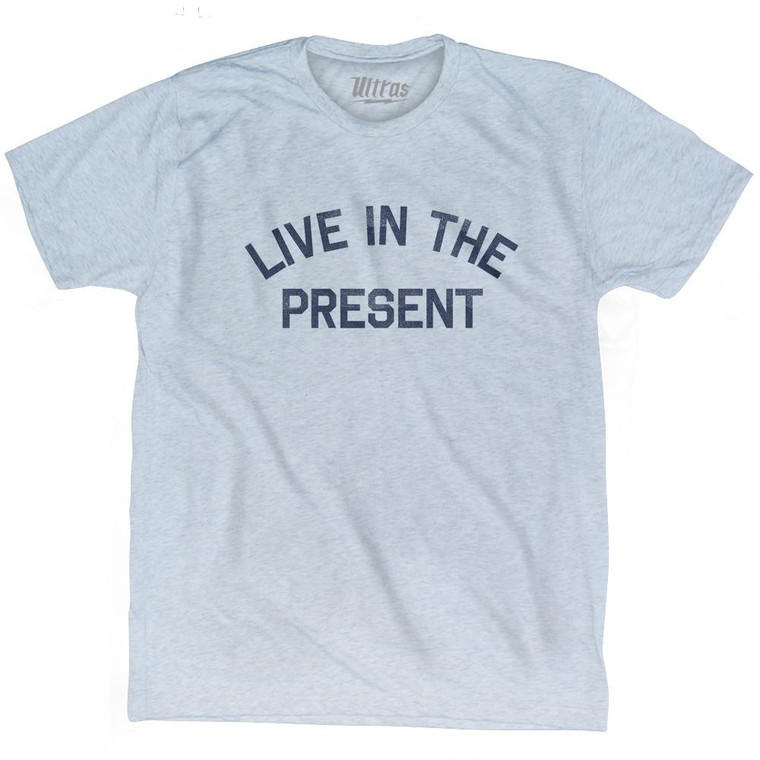 Live In The Present Adult Tri-Blend T-shirt by Ultras