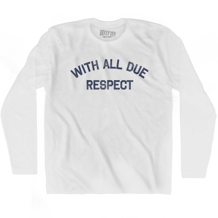 With All Due Respect Adult Cotton Long Sleeve T-shirt by Ultras