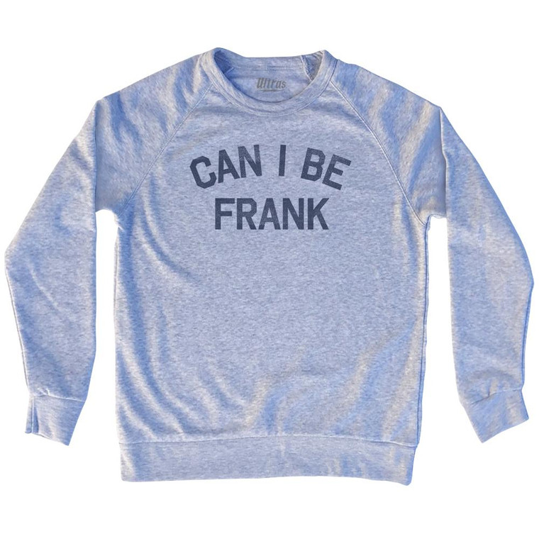 Can I Be Frank Adult Tri-Blend Sweatshirt by Ultras