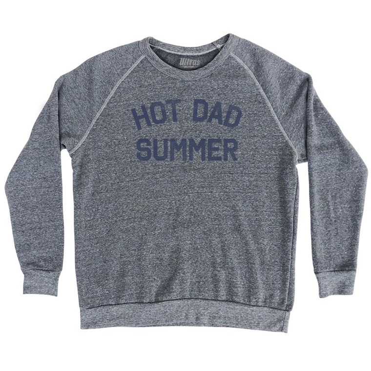 Hot Dad Summer Adult Tri-Blend Sweatshirt by Ultras