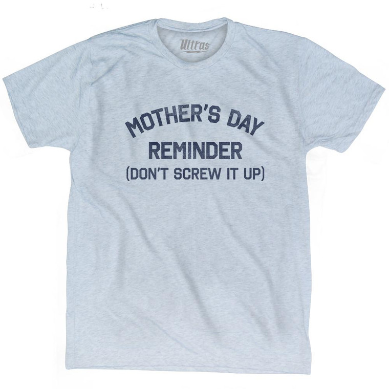 Mother's Day Reminder (Don't Screw It Up) Adult Tri-Blend T-shirt by Ultras