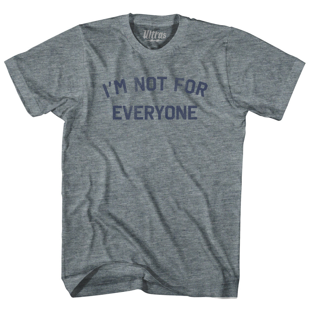 Image of I'm Not For Everyone Adult Tri-Blend T-shirt - Athletic Grey