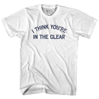 Think Your In I Think You're In The Clear Adult Cotton T-shirt - White