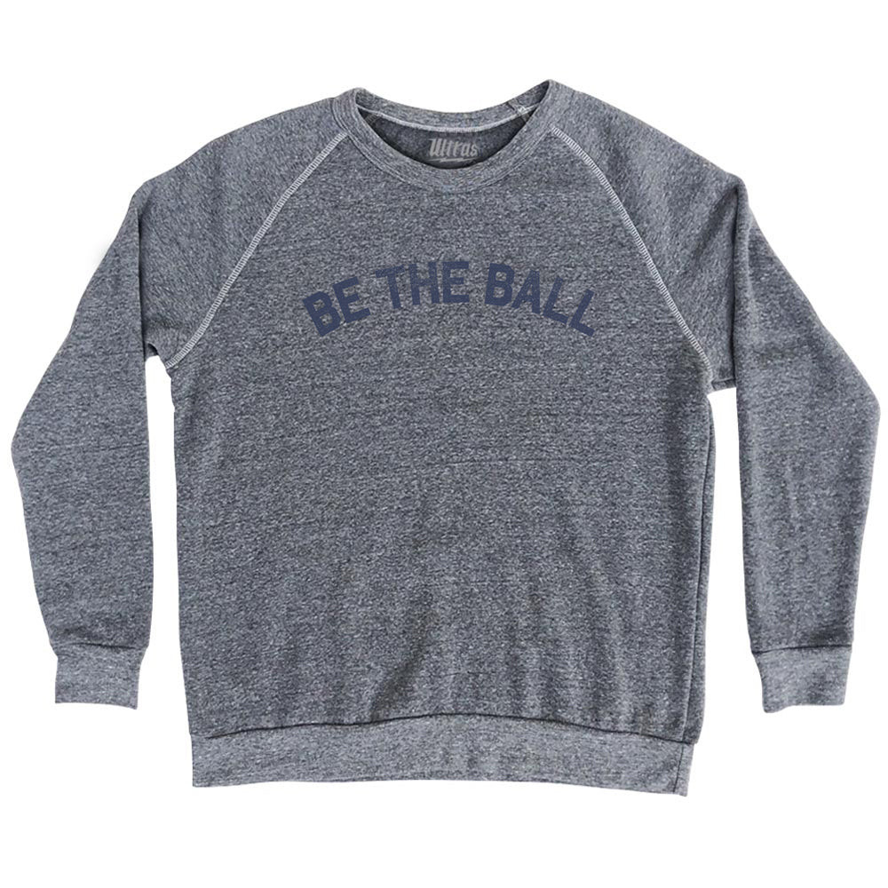 Image of Be The Ball Adult Tri-Blend Sweatshirt - Athletic Grey