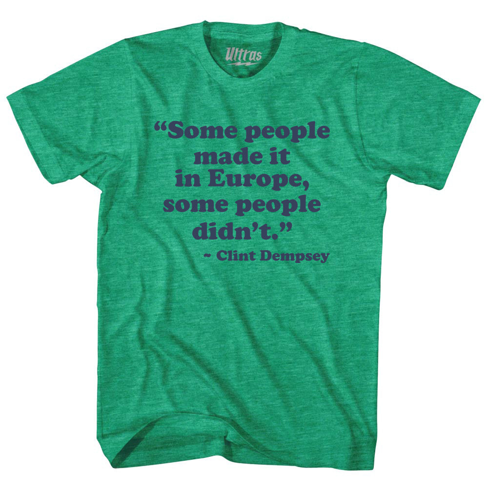 Image of Some People Made It In Europe, Some People Didn't. - Clint Dempsey Adult Tri-Blend T-shirt - Athletic Green