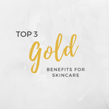 Top 3 GOLD Benefits for Skincare