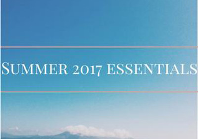 Top Summer 2017 Essentials