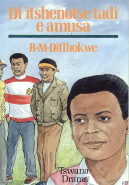 Di itshenotse tadi e amusa : Tswana drama (Book)