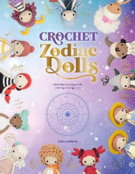 Crochet Zodiac Dolls : Stitch the Horoscope with Astrological Amigurumi