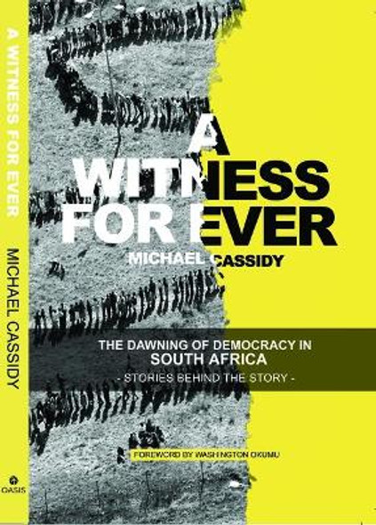 A Witness for Ever : The Dawning of Democracy in South Africa