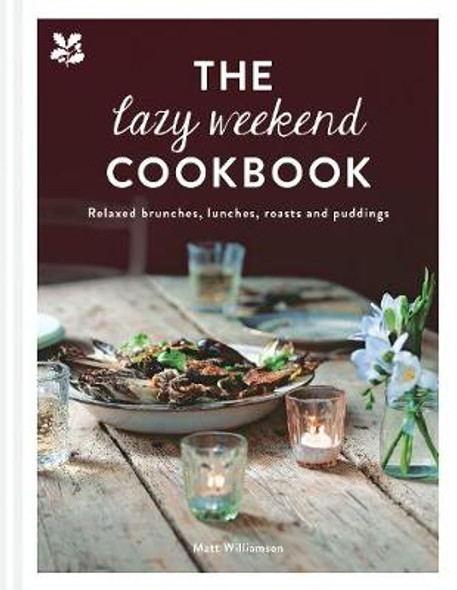 The Lazy Weekend Cookbook : Relaxed Brunches, Lunches, Roasts and Sweet Treats (Hardback)