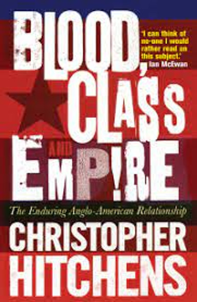 Blood, Class and Empire : The Enduring Anglo-American Relationship