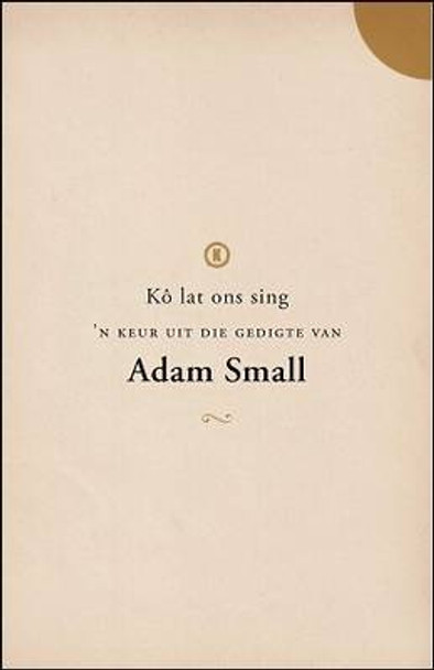 Ko lat ons sing : 'n Keur uit die gedigte van Adam Small