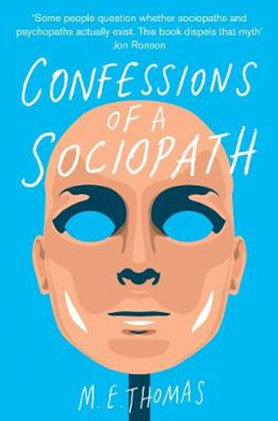 Confessions of a Sociopath : A Life Spent Hiding In Plain Sight