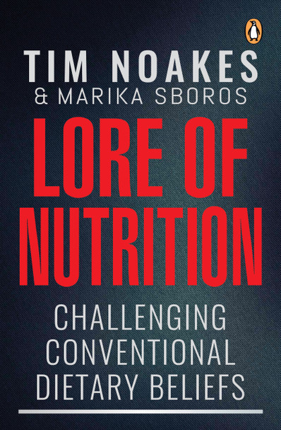Lore of nutrition : Challenging conventional dietary beliefs