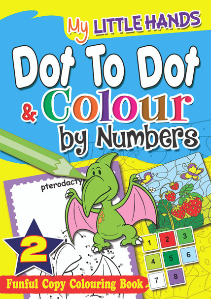 Dot to Dot and Colour by Number : My Little Hands Dot to Dot and Colour by Number