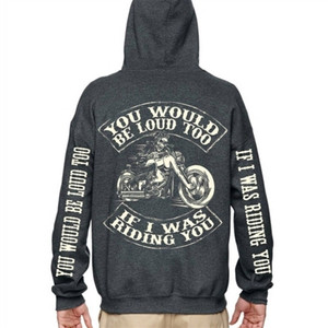 Men's Biker Clothing: If I was riding you.. Loud too.. zip up hoodie Men's Biker Clothing: If I was riding you.. Loud too.. zip up hoodie