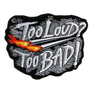 Too Loud.. Too Bad.. Biker Patch by Hot Leathers Too Loud.. Too Bad.. Biker Patch by Hot Leathers