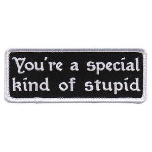 You're A Special Kind Of Stupid Biker Patch by Hot Leathers You're A Special Kind Of Stupid Biker Patch by Hot Leathers